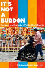 Watch It\'s Not a Burden: The Humor and Heartache of Raising Elderly Parents Putlocker