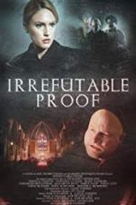Watch Irrefutable Proof Putlocker