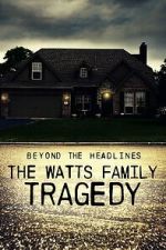Watch Beyond the Headlines: The Watts Family Tragedy (TV Special 2020) Putlocker