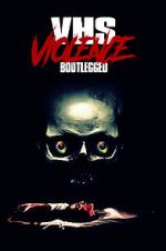 Watch VHS Violence: Bootlegged Putlocker