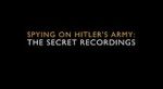 Watch Spying on Hitler\'s Army: The Secret Recordings Putlocker