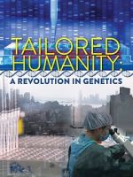Watch Tailored Humanity: A Revolution in Genetics Putlocker