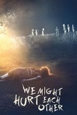 Watch We Might Hurt Each Other Putlocker