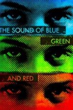 Watch The Sound of Blue, Green and Red Putlocker