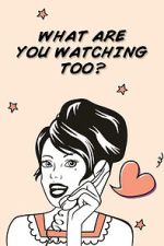 Watch What Are You Watching Too? Putlocker