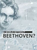 Watch A World Without Beethoven? (TV Special 2020) Putlocker