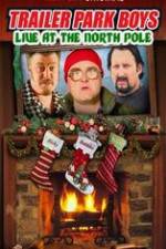 Watch Trailer Park Boys: Live at the North Pole Putlocker