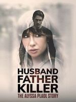Watch Husband, Father, Killer: The Alyssa Pladl Story Putlocker