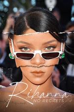 Watch Rihanna: No Regrets Putlocker