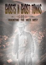 Watch Ghosts in Ghost Towns: Haunting the Wild West Putlocker