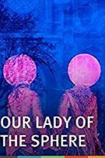 Watch Our Lady of the Sphere Putlocker
