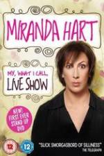 Watch Miranda Hart - My, What I Call, Live Show Putlocker