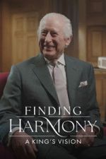 Watch Finding Harmony: A King\'s Vision Putlocker