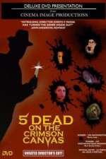 Watch 5 Dead on the Crimson Canvas Putlocker