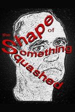 Watch The Shape of Something Squashed Putlocker