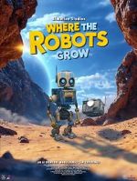 Watch Where the Robots Grow Putlocker