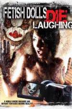 Watch Fetish Dolls Die Laughing Putlocker