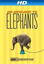 Watch An Apology to Elephants (Short 2013) Putlocker