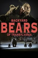 Watch Backyard Bears of Transylvania Putlocker