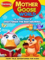 Watch Mother Goose World: The Adventures of Chatterer the Red Squirrel Putlocker