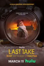 Watch Last Take: Rust and the Story of Halyna Putlocker
