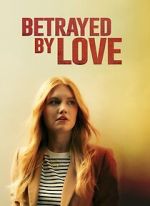 Watch Betrayed by Love Putlocker