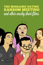 Watch The Migraine Dating Ransom Meeting: A Collection of Short Films Putlocker
