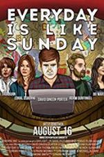 Watch Everyday Is Like Sunday Putlocker