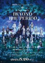 Watch IDOLiSH7 Movie: LIVE 4bit - BEYOND THE PERiOD Putlocker