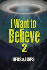 Watch I Want to Believe 2: UFOS and UAPS Putlocker