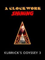 Watch A Clockwork Shining: Kubrick\'s Odyssey 3 Putlocker